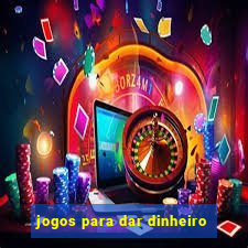 jogos para dar dinheiro